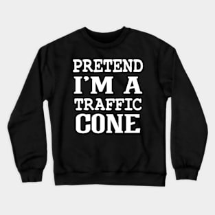 Pretend I'm A Traffic Cone Crewneck Sweatshirt